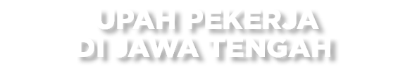  Upah Pekerja di Jawa Tengah