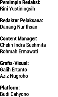 Pemimpin Redaksi: Rini Yustiningsih Redaktur Pelaksana: Danang Nur Ihsan Content Manager: Chelin Indra Sushmita Rohma...