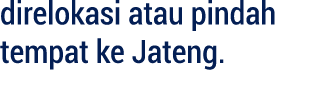 direlokasi atau pindah tempat ke Jateng.