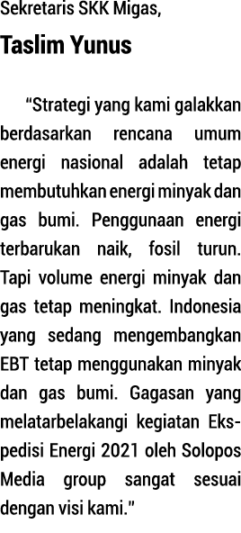 Sekretaris SKK Migas, Taslim Yunus  Strategi yang kami galakkan berda sarkan rencana umum energi nasional adalah teta   