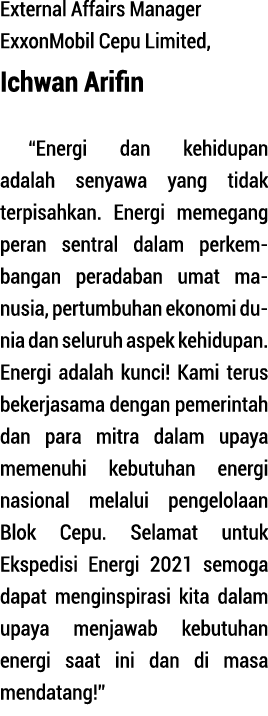 External Affairs Manager ExxonMobil Cepu Limited, Ichwan Arifin  Energi dan kehidupan adalah se nya   wa yang tidak t   