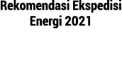 Rekomendasi Ekspedisi Energi 2021