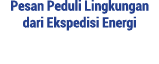 Pesan Peduli Lingkungan dari Ekspedisi Energi