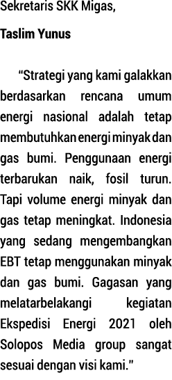 Sekretaris SKK Migas, Taslim Yunus  Strategi yang kami galakkan berda sarkan rencana umum energi nasional adalah teta   