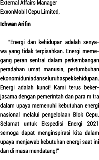 External Affairs Manager ExxonMobil Cepu Limited, Ichwan Arifin  Energi dan kehidupan adalah se nya   wa yang tidak t   