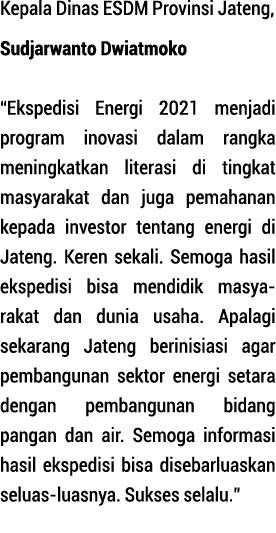Kepala Dinas ESDM Provinsi Jateng, Sudjarwanto Dwiatmoko  Ekspedisi Energi 2021 menjadi program inovasi dalam rangka    