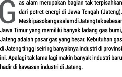 Gas alam merupakan bagian tak terpisahkan dari potret energi di Jawa Tengah (Jateng)  Meski pasokan gas alam di Jaten   