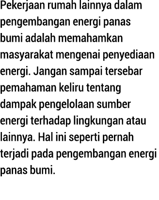 Pekerjaan rumah lainnya dalam pengembangan energi panas bumi adalah memahamkan masyarakat mengenai penyediaan energi    