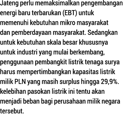 Jateng perlu memaksimalkan pengembangan energi baru terbarukan (EBT) untuk memenuhi kebutuhan mikro masyarakat dan pe   