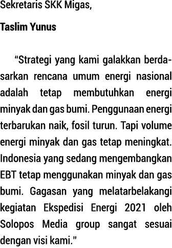 Sekretaris SKK Migas, Taslim Yunus  Strategi yang kami galakkan berda sarkan rencana umum energi nasional adalah teta   