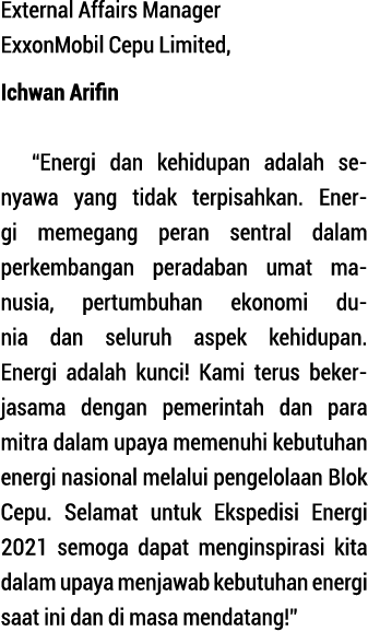 External Affairs Manager ExxonMobil Cepu Limited, Ichwan Arifin  Energi dan kehidupan adalah se nya   wa yang tidak t   