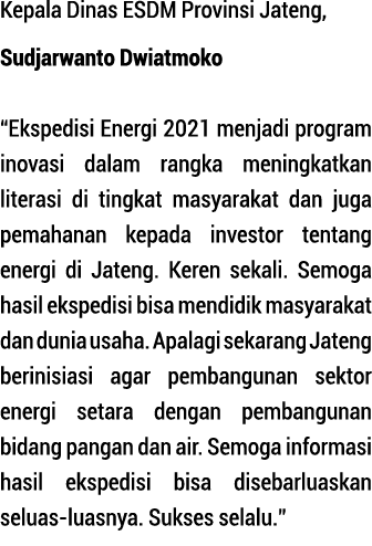 Kepala Dinas ESDM Provinsi Jateng, Sudjarwanto Dwiatmoko  Ekspedisi Energi 2021 menjadi program inovasi dalam rangka    