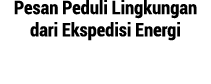 Pesan Peduli Lingkungan dari Ekspedisi Energi