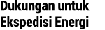 Dukungan untuk Ekspedisi Energi
