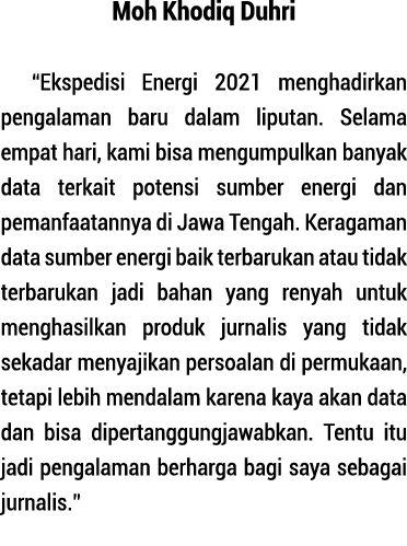 Moh Khodiq Duhri  Ekspedisi Energi 2021 menghadirkan pengalaman baru dalam liputan  Selama empat hari, kami bisa meng   