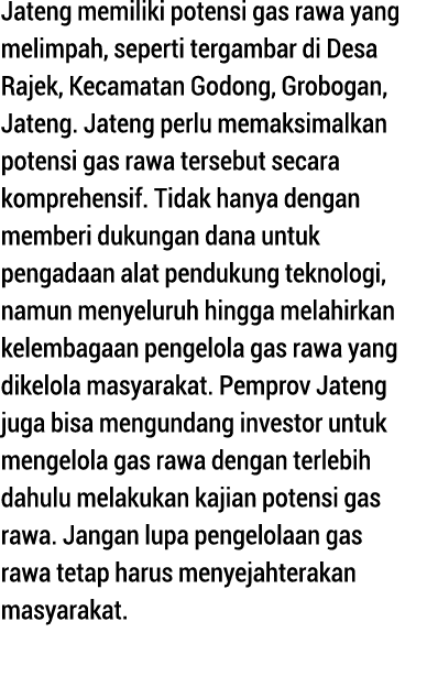 Jateng memiliki potensi gas rawa yang melimpah, seperti tergambar di Desa Rajek, Kecamatan Godong, Grobogan, Jateng     