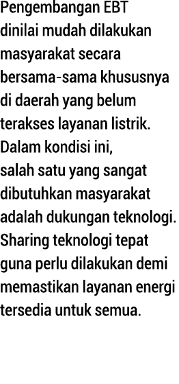 Pengembangan EBT dinilai mudah dilakukan masyarakat secara bersama-sama khususnya di daerah yang belum terakses layan   