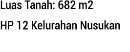 Luas Tanah: 682 m2 HP 12 Kelurahan Nusukan
