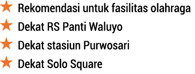 ￼ Rekomendasi untuk fasilitas olahraga ￼ Dekat RS Panti Waluyo ￼ Dekat stasiun Purwosari ￼ Dekat Solo Square 