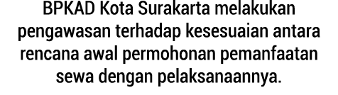 BPKAD Kota Surakarta melakukan pengawasan terhadap kesesuaian antara rencana awal permohonan pemanfaatan sewa dengan ...
