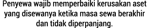 Penyewa wajib memperbaiki kerusakan aset yang disewanya ketika masa sewa berakhir dan tidak diperpanjang.