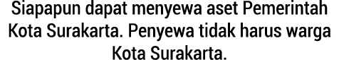 Siapapun dapat menyewa aset Pemerintah Kota Surakarta. Penyewa tidak harus warga Kota Surakarta.