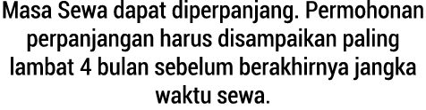 Masa Sewa dapat diperpanjang. Permohonan perpanjangan harus disampaikan paling lambat 4 bulan sebelum berakhirnya jan...