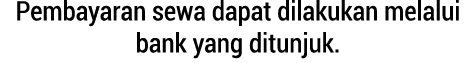 Pembayaran sewa dapat dilakukan melalui bank yang ditunjuk.