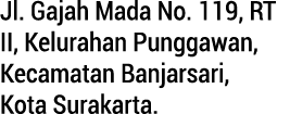 Jl. Gajah Mada No. 119, RT II, Kelurahan Punggawan, Kecamatan Banjarsari, Kota Surakarta.