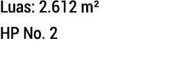 Luas: 2.612 m² HP No. 2 