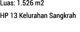 Luas: 1.526 m2 HP 13 Kelurahan Sangkrah 