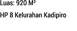 Luas: 920 M²  HP 8 Kelurahan Kadipiro