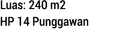 Luas: 240 m2 HP 14 Punggawan