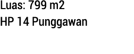 Luas: 799 m2 HP 14 Punggawan