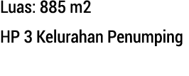 Luas: 885 m2 HP 3 Kelurahan Penumping 