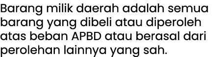 Barang milik daerah adalah semua barang yang dibeli atau diperoleh atas beban APBD atau berasal dari perolehan lainny...