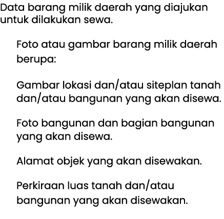 Data barang milik daerah yang diajukan untuk dilakukan sewa. Foto atau gambar barang milik daerah berupa: Gambar lok...