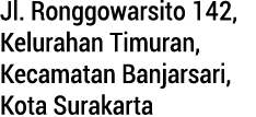 Jl. Ronggowarsito 142, Kelurahan Timuran, Kecamatan Banjarsari, Kota Surakarta