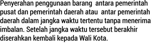 Penyerahan penggunaan barang antara pemerintah pusat dan pemerintah daerah atau antar pemerintah daerah dalam jangka ...