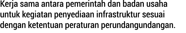 Kerja sama antara pemerintah dan badan usaha untuk kegiatan penyediaan infrastruktur sesuai dengan ketentuan peratura...