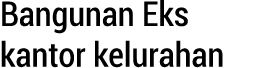 Bangunan Eks kantor kelurahan