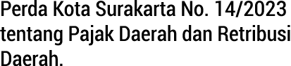 Perda Kota Surakarta No. 14/2023 tentang Pajak Daerah dan Retribusi Daerah.