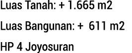 Luas Tanah: + 1.665 m2 Luas Bangunan: + 611 m2 HP 4 Joyosuran 