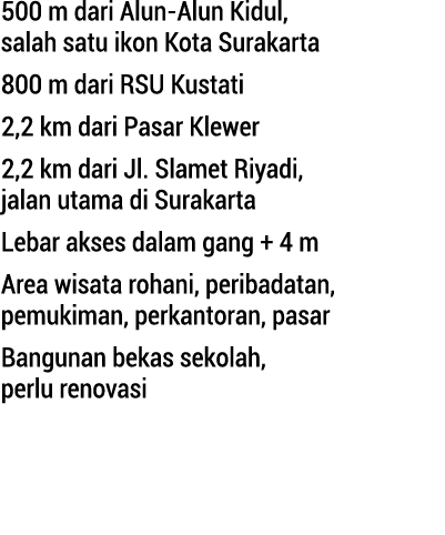 500 m dari Alun Alun Kidul, salah satu ikon Kota Surakarta 800 m dari RSU Kustati 2,2 km dari Pasar Klewer 2,2 km...