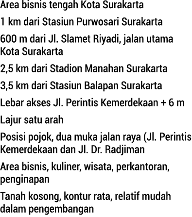 Area bisnis tengah Kota Surakarta 1 km dari Stasiun Purwosari Surakarta 600 m dari Jl. Slamet Riyadi, jalan utama ...