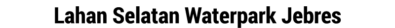 Lahan Selatan Waterpark Jebres