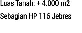 Luas Tanah: + 4.000 m2 Sebagian HP 116 Jebres 