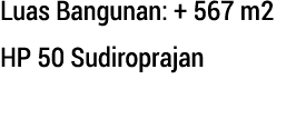 Luas Bangunan: + 567 m2 HP 50 Sudiroprajan 
