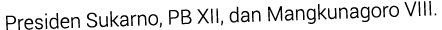 Presiden Sukarno, PB XII, dan Mangkunagoro VIII.
