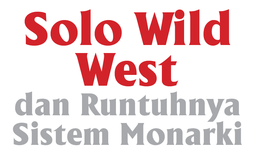 Solo Wild West dan Runtuhnya Sistem Monarki 